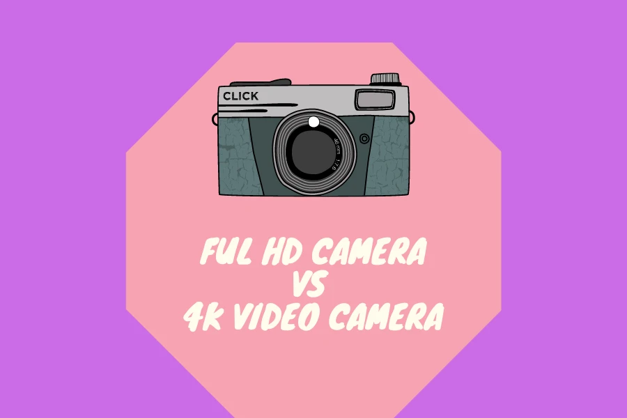 The difference between full HD cameras and 4K video cameras