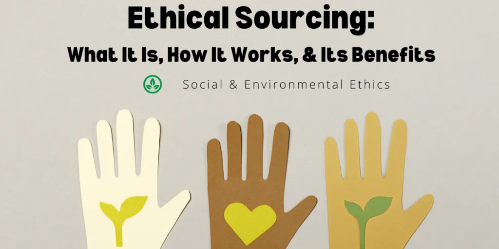 How ethical sourcing works and what are its benefits