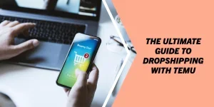 The ultimate guide to dropshipping with Temu