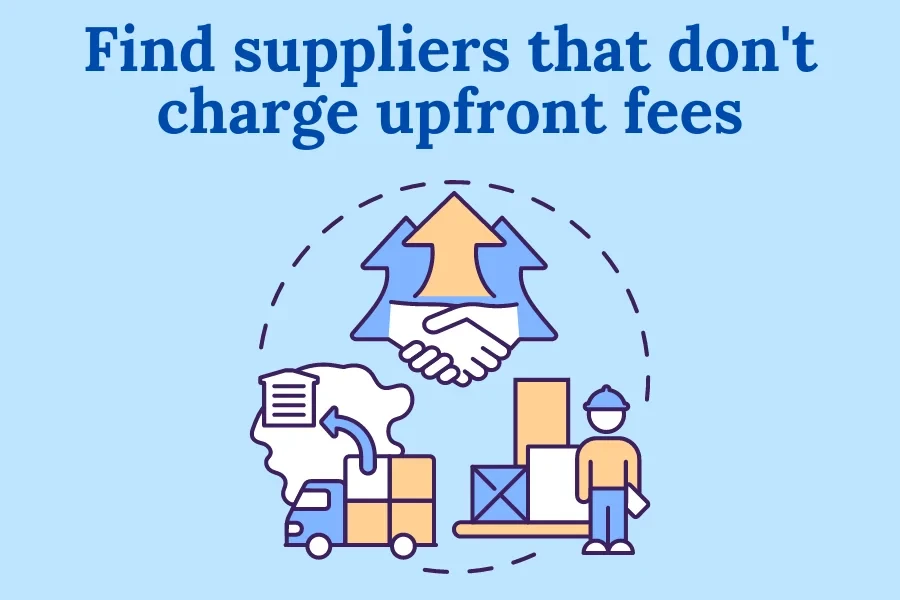 Finding suppliers that don’t charge upfront or setup fees