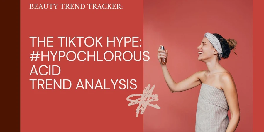 TikTok Beauty Trend Tracker #HypochlorousAcid Analysis